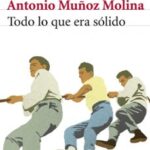 Antonio Muñoz Molina. Todo lo que era sólido. Ed. Seix Barral