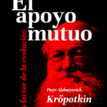 Piotr Kropotkin. El apoyo mutuo