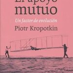 Piotr Kropotkin. El apoyo mutuo.