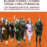 Margarita Carbó. Eusebi Carbó i Carbó. Vida i militància. Un anarquista al servei de la Generalitat de Catañunya. Cossetània Edicions