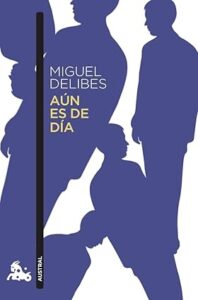 Miguel Delibes. Aún es de día. Editorial Planeta. Colección Austral